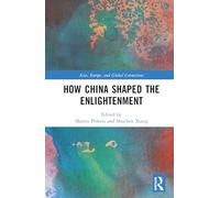 How China Shaped the Enlightenment: A Transcultural History of Modern Thought (Asia, Europe, and Global Connections)