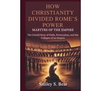 How Christianity Divided Rome’s Power: Martyrs of the Empire