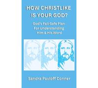HOW CHRISTLIKE IS YOUR GOD?: God's Fail-Safe Plan for Understanding Him & His Word
