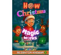 How Christmas Magic Works: The Ultimate Holiday Science Adventure for Clever Kids & Curious Minds Who Love Reindeer, Snow, and Santa! (How the World Works - The Curious Minds Collection)