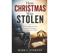 How Christmas Was Stolen: What Happened to the Meaning of Christmas-and How to Get It Back