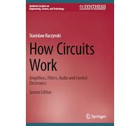 How Circuits Work: Amplifiers, Filters, Audio and Control Electronics (Synthesis Lectures on Engineering, Science, and Technology)