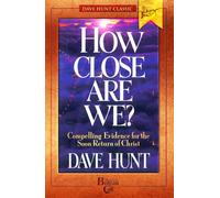 How Close Are We? (Dave Hunt Classic)