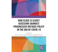 How Close is Close? Assessing Uganda’s Progressive Refugee Policy in the Era of COVID-19