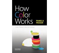 How Color Works: Color Theory in the Twenty-First Century