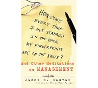 How Come Every Time I Get Stabbed in the Back My Fingerprints Are on the Knife?: And Other Meditations on Management (Jossey-Bass Business & Management)