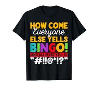 How Come Everyone Else Yells Bingo And All I Ever Yell Is T-Shirt