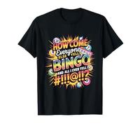 How Come Everyone Else Yells Bingo Design T-Shirt