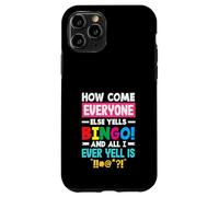 How Come Everyone Else Yells Bingo Yell Case for iPhone 11 Pro