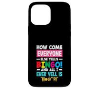 How Come Everyone Else Yells Bingo Yell Case for iPhone 13 Pro Max