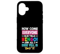 How Come Everyone Else Yells Bingo Yell Case for iPhone 16