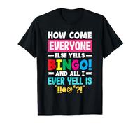 How Come Everyone Else Yells Bingo Yell T-Shirt