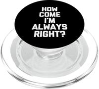 How Come I'm Always Right? - Funny Saying Sarcastic Novelty PopSockets PopGrip for MagSafe