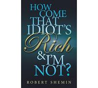 How Come That Idiot's Rich And I'm Not?