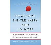 How Come They're Happy and I'm Not?: The Complete Natural Program for Healing Depression for Good