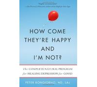 How Come They're Happy And I'm Not?: The Complete Natural Program for Healing Depression for Good: Written by Peter Bongiorno, 2012 Edition, Publisher: Conari Press [Paperback]