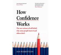 How Confidence Works : The new science of self-belief
