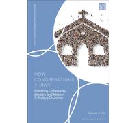 How Congregations Thrive : Fostering Community, Identity, and Mission in Today’s Churches