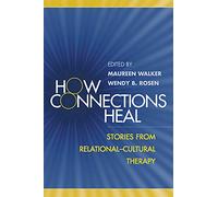 How Connections Heal: Stories from Relational-Cultural Therapy