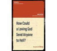 How Could a Loving God Send anyone to Hell? (The Big Ten)