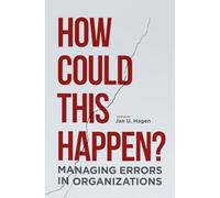 How Could This Happen?: Managing Errors in Organizations