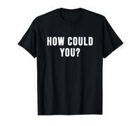 How Could You? Value Graphic T-Shirt