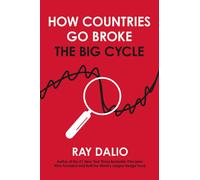 How Countries Go Broke: Principles for Navigating the Big Debt Cycle, Where We Are Headed, and What We Should Do