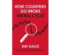 How Countries Go Broke: Principles for Navigating the Big Debt Cycle, Where We A