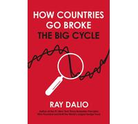 How Countries Go Broke: Principles for Navigating the Big Debt Cycle, Where We Are Headed, and What We Should Do