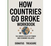 How Countries Go Broke Workbook: The Hidden Cycles of Power and Economics Collapse
