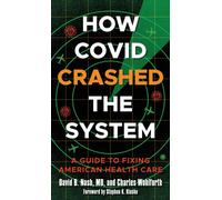 How Covid Crashed the System : A Guide to Fixing American Health Care