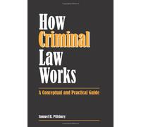 How Criminal Law Works: A Conceptual and Practical Guide