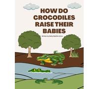 How Crocodiles Raise Their Babies