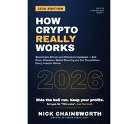 How crypto really works: Bitcoin, Ethereum, DeFi, Layer 2s and Perpetuals Explained - and How to Research Any Project Before You Invest (2026 Edition) (Crypto Technology)