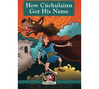 How Cuchulainn Got His Name: (Irish Myths & Legends In A Nutshell Book 2) (Ireland's Best Known Stories in a Nutshell)