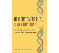 How Customers Buy…& Why They Don't: Mapping and Managing the Buying Journey DNA