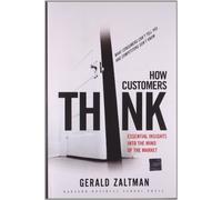 How Customers Think: Essential Insights into the Mind of the Market