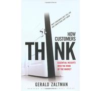 [How Customers Think: Essential Insights into the Mind of the Market] [By: Zaltman, Gerald] [February, 2003]