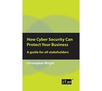 How Cyber Security Can Protect Your Business: A guide for all stakeholders