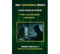How Cybercriminals Operate : Ethical Hacking For Everyone, Protect Yourself Against Cyberattacks