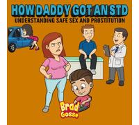 How Daddy Got An STD: Understanding Safe Sex And Prostitution: 43 (Rejected Children's Books (Funny Books For Adults))