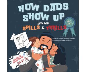 How Dads Show Up-Even with Spills & Thrills, kids' picture books, daddy & me bedtime read: children storybook, family bonding values celebrating dad, ... (The Love That Built Me (TLTBM Series))