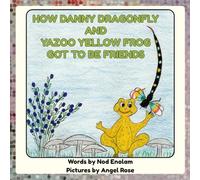 HOW DANNY DRAGONFLY AND YAZOO YELLOW FROG GOT TO BE FRIENDS