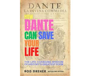 How Dante Can Save Your Life: The Life-changing Wisdom of History's Greatest Poem