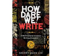 How Dare We! Write: A Multicultural Creative Writing Discourse, 2nd Edition