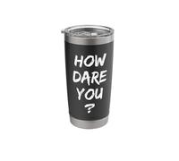 How Dare You Climate Change Stainless Steel Insulated Tumbler