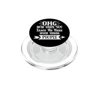 How Dare You Leave Me Here With These People Retirement Work PopSockets PopGrip for MagSafe