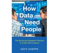 How Data Need People: The Social and Epistemic Practice of a Data-Rich Science