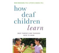 How Deaf Children Learn: What Parents and Teachers Need to Know (Perspectives on Deafness)
