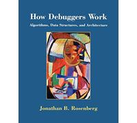 How Debuggers Work: Algorithms, Data Structures and Architectures